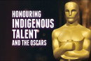 HONOURING INDIGENOUS TALENT AND THE OSCARS