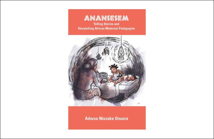 IN CELEBRATION OF BLACK HISTORY MONTH: ANANSESEM: TELLING STORIES AND STORYTELLING AFRICAN MATERNAL PEDAGOGIES 40% OFF