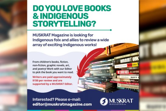 MUSKRAT Magazine is looking for Indigenous folx and allies to review a wide array of exciting Indigenous works!